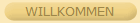 WILLKOMMEN
